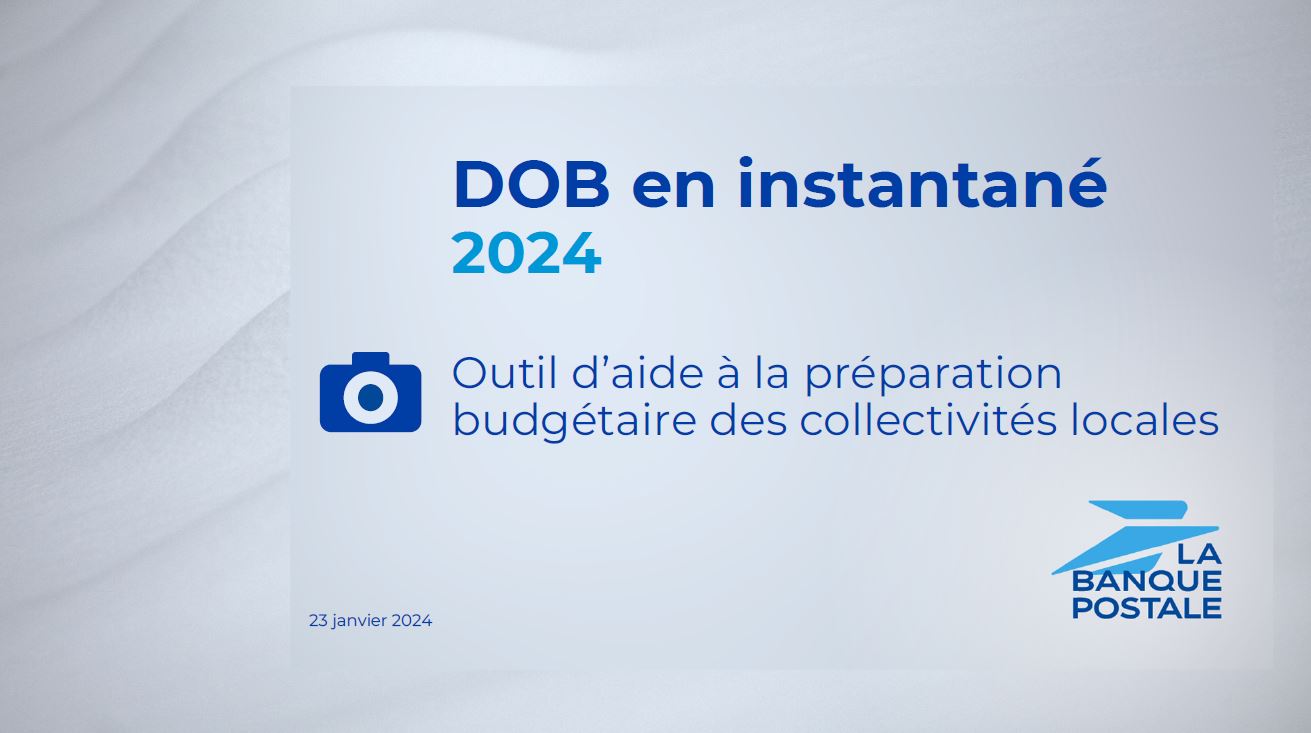 Loi de finances pour 2024 : le DOB en instantané de La Banque postale est disponible !