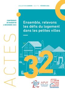 APVF / USH - Actes de la conférence de Barentin "Ensemble, relevons les défis du logement dans les petites villes" - 06 décembre 2023 - avril 13