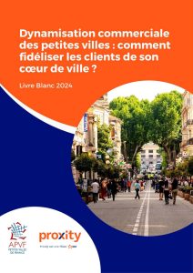 APVF / Proxity - Dynamisation commerciale des petites villes : comment fidéliser les clients de son coeur de ville ?